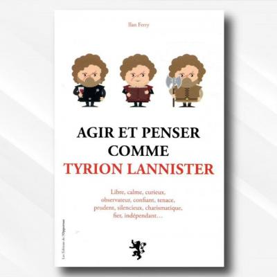Agir et penser comme tyrion lannister